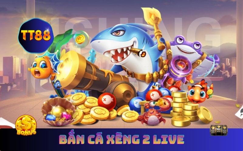 Bắn Cá Xèng 2 Live Trên TT88 – Nhận 200K Cực Nhanh